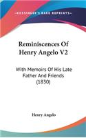 Reminiscences Of Henry Angelo V2: With Memoirs Of His Late Father And Friends (1830)