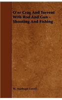 O'Er Crag and Torrent with Rod and Gun - Shooting and Fishing