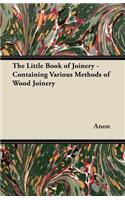 The Little Book of Joinery - Containing Various Methods of Wood Joinery