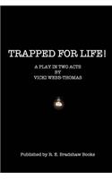 Trapped for Life!: A play in two acts.