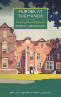 Murder at the Manor: (British Library Crime Classics: Country House Mysteries)