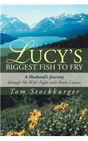 Lucy's Biggest Fish to Fry: A Husband's Journey Through His Wife's Fight with Brain Cancer(English)