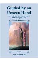 Guided by an Unseen Hand: How to Detect God's Involvement in Our Everyday Lives(English)