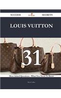 Louis Vuitton 31 Success Secrets - 31 Most Asked Questions On Louis Vuitton - What You Need To Know