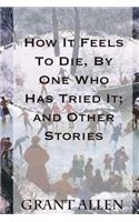 How It Feels To Die, By One Who Has Tried It; and Other Stories: (English)