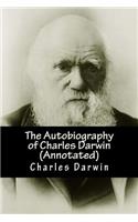 The Autobiography of Charles Darwin (Annotated)