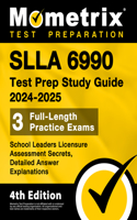 SLLA 6990 Test Prep Study Guide 2023 and 2024 - School Leaders Licensure Assessment Secrets, Full-Length Practice Exam, Detailed Answer Explanations: [4th Edition]