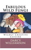 Fabulous Wild Fungi, Wildly Creative Cuisine