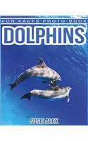 Dolphins: A Children Photos Book About Dolphins With Fun Dolphins Facts and Pictures For Kids