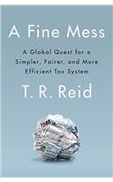 A Fine Mess: A Global Quest for a Simpler, Fairer, and More Efficient Tax System