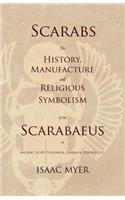 Scarabs - The History, Manufacture and Religious Symbolism of the Scarabaeus in Ancient Egypt, Phoenicia, Sardinia, Etruria, Etc
