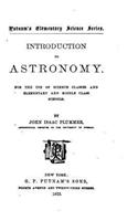 Introduction to Astronomy, For the Use of Science Classes and Elementary and Middle Class Schools