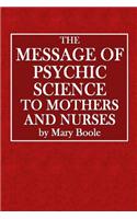 The Message of Psychic Science to Mothers and Nurses: (English)