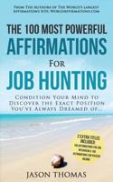 Affirmation the 100 Most Powerful Affirmations for Job Hunting 2 Amazing Affirmative Bonus Books Included for Job Interview & Passive Income: Condition Your Mind to Discover the Exact Position