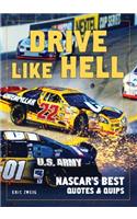 Drive Like Hell: NASCAR's Best Quips and Quotes
