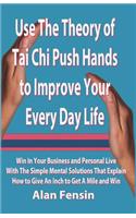 Use The Theory of Tai Chi Push Hands to Improve Your Every Day Life