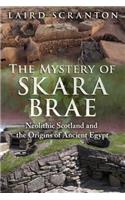 The Mystery of Skara Brae: Neolithic Scotland and the Origins of Ancient Egypt