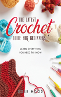 The Latest Crochet Guide for Beginners: Learn everything you need to know