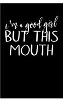 I'm A Good Girl But This Mouth: Composition Lined Notebook Journal Funny Gag Gift