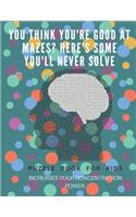 You Think you're good at mazes? here's some you'll never solve - Mazes for kids - large print '8.5x11 in' Mazes for kids age 8-10