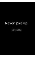 Never give up NOTEBOOK
