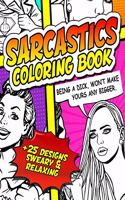 Sarcastic Coloring Book: Sweary and Relaxing Adult Coloring Book for Stress Relief Sarcasm Inappropriate Funny Gag Gift for Men Women with Paisley Patterns Comic Pop Art and