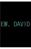 Ew David