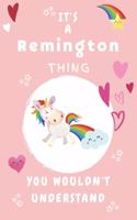 It's A Remington Thing You Wouldn't Understand: Personalized Remington Unicorn - Heart - Rainbow Journal For Girls - 6x9 Size With 120 Pages - Baby Pink Cover Name - Blank Notebook/Diary