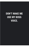 Don't Make Me Use My Boss Voice.