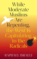 While Moderate Muslims Are Repenting, the West Is Capitulating to the Radicals