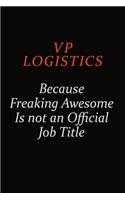 VP Logistics Because Freaking Awesome Is Not An Official Job Title: Career journal, notebook and writing journal for encouraging men, women and kids. A framework for building your career.