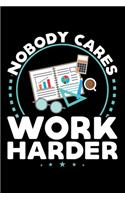 Nobody Cares Work Harder: A Journal, Notepad, or Diary to write down your thoughts. - 120 Page - 6x9 - College Ruled Journal - Writing Book, Personal Writing Space, Doodle, N
