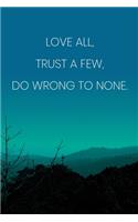 Inspirational Quote Notebook - 'Love All, Trust A Few, Do Wrong To None.' - Inspirational Journal to Write in - Inspirational Quote Diary: Medium College-Ruled Journey Diary, 110 page, Lined, 6x9 (15.2 x 22.9 cm)