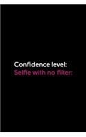 Confidence Level: Selfie With No Filter: : Confident Notebook Journal Composition Blank Lined Diary Notepad 120 Pages Paperback Black