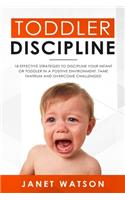 Toddler Discipline 18 Effective Strategies to Discipline Your Infant or Toddler in a Positive Environment. Tame Tantrum and Overcome Challenges!