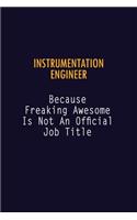 Instrumentation Engineer Because Freaking Awesome is not An Official Job Title: 6X9 Career Pride Notebook Unlined 120 pages Writing Journal