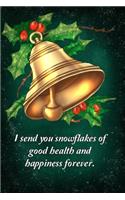 I send you snowflakes of good health and happiness forever