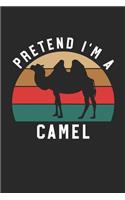Camel Notebook - Pretend I'm A Camel Journal - Camel Gift for Animal Lovers - Camel Diary: Medium College-Ruled Journey Diary, 110 page, Lined, 6x9 (15.2 x 22.9 cm)