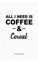 All I Need Is Coffee & Cereal: A 6x9 Inch Journal Diary Notebook With A Bold Text Font Slogan On A Matte Cover and 120 Blank Lined Pages