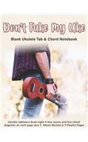 Don't Fuke My Uke: Blank Ukulele Tab & Chord Notebook: Ukulele tablature book eight 4-line staves and five chord diagrams on each page plus 5 Album Review & 5 Playlist