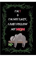I'm 7 & I'm not lazy, I just follow my mom.: A pretty cute sloth with it's mom,6 X 9 Inch & 100 Pages CollegeRuled Journal notebook.