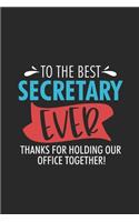 To The Best Secretary Ever Thanks For Holding Our Office Together!: Secretary Planner, Weekly And Daily To Do List, Meeting Notebook, Journal For Work, Coworker Appreciation
