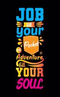 Job Fill You But Pocket But Adventure Fill Your Soul