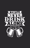 You'll never drink alone