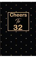 Cheers to 32: 32nd thirty-second Birthday Gift for Women thirty two year old daughter, son, boyfriend, girlfriend, men, wife and husband, cute and funny blank lin
