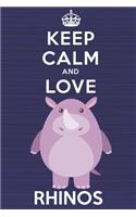Keep Calm and Love Rhinos: Blank Lined Journal, Notebook, Diary, Planner with Favorite Animal and Funny Classic Quote / 6 x 9 / 110 Lined Pages / Great Gift Idea ... Journalin