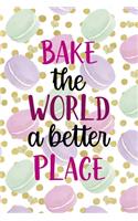 Bake the World A Better Place