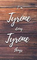 I'm Tyrone Doing Tyrone Things: 6x9" Lined Notebook/Journal Funny Gift Idea