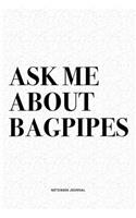 Ask Me About Bagpipes: A 6x9 Inch Diary Notebook Journal With A Bold Text Font Slogan On A Matte Cover and 120 Blank Lined Pages Makes A Great Alternative To A Card