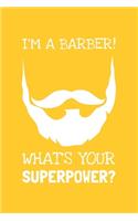 I'm A Barber, What's Your Superpower?: Lined Journal, 100 Pages, 6 x 9, Blank Barber Journal To Write In, Gift for Co-Workers, Colleagues, Boss, Friends or Family Gift